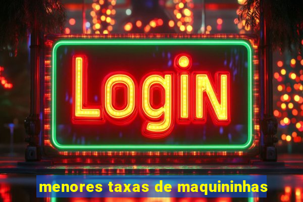 menores taxas de maquininhas